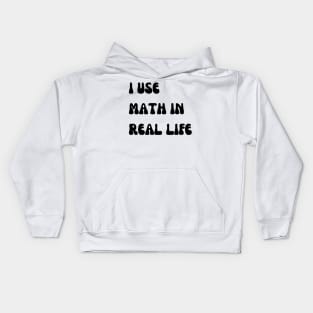 i use math in real life Kids Hoodie